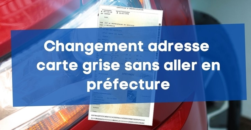 Changement adresse carte grise : en préfecture ou en ligne